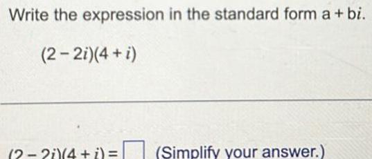 Write the expression in the standard form a + bi. (2-2i)(4+i) (2-2)(4+1)=