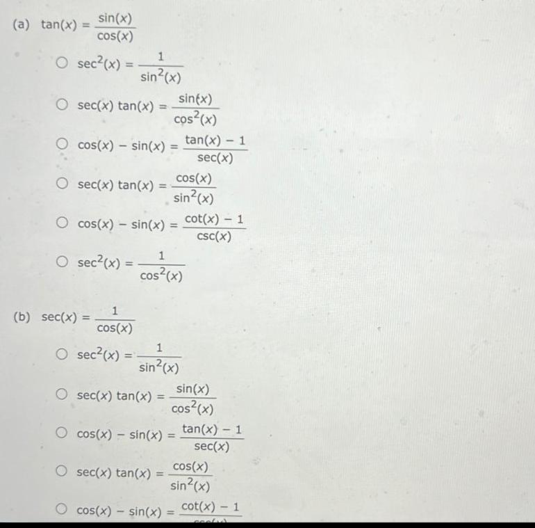 (a) tan(x) = sin(x) cos(x) 1 sec(x) = - sin2(x) O sec(x)