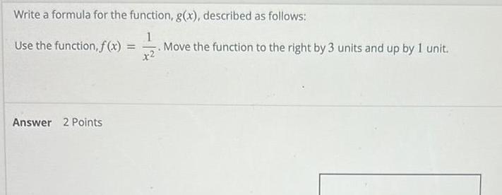 Write a formula for the function, g(x), described as follows: Use the