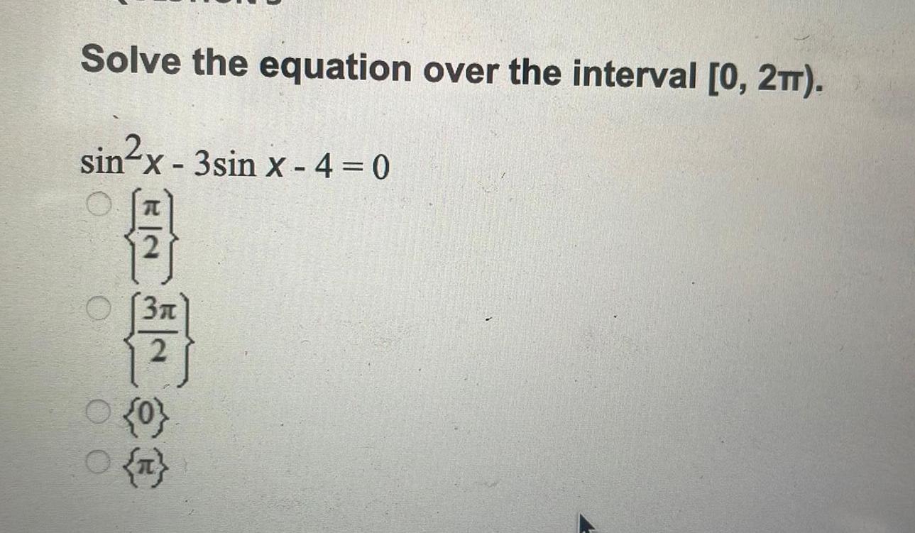 Solve the equation over the interval [0, 2T). sinx - 3sin x-4=0