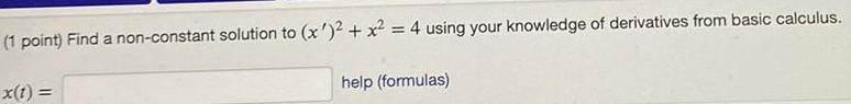 (1 point) Find a non-constant solution to (x')2 + x2 = 4