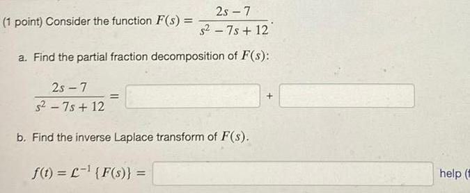 2s 7 - (1 point) Consider the function F(s) = == $27s+12