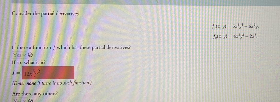 Consider the partial derivatives Is there a function f which has these