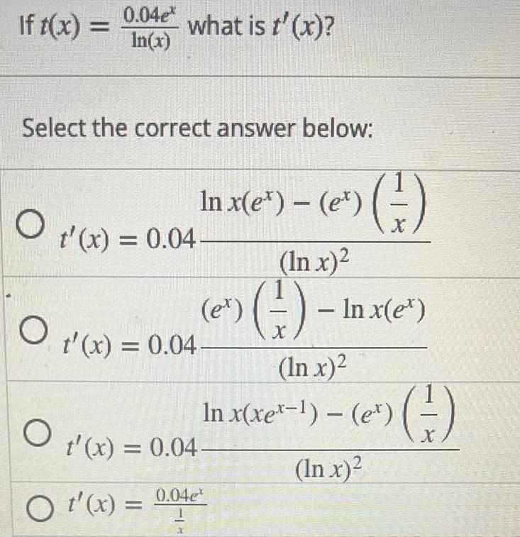 If t(x) = 0.04e* In(x) what is t'(x)? Select the correct answer