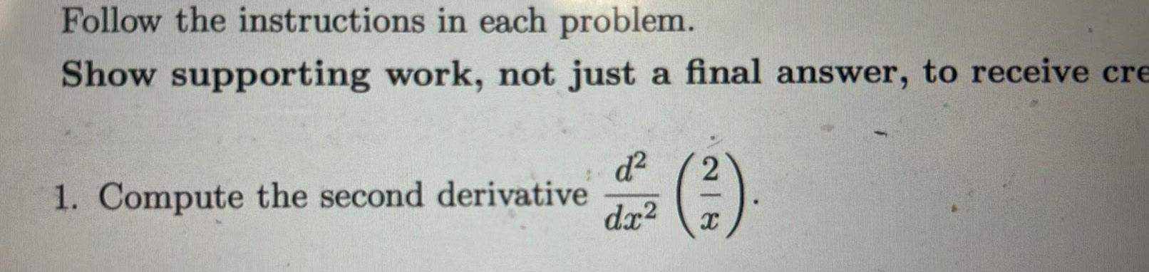 Follow the instructions in each problem. Show supporting work, not just a