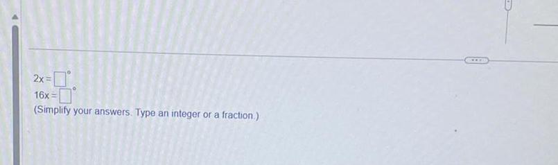 2x= 16x= (Simplify your answers. Type an integer or a fraction.)