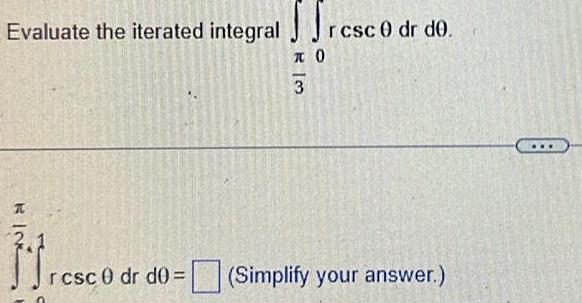 Evaluate the iterated integral res rcsc 0 dr de. 3 rcsc 0