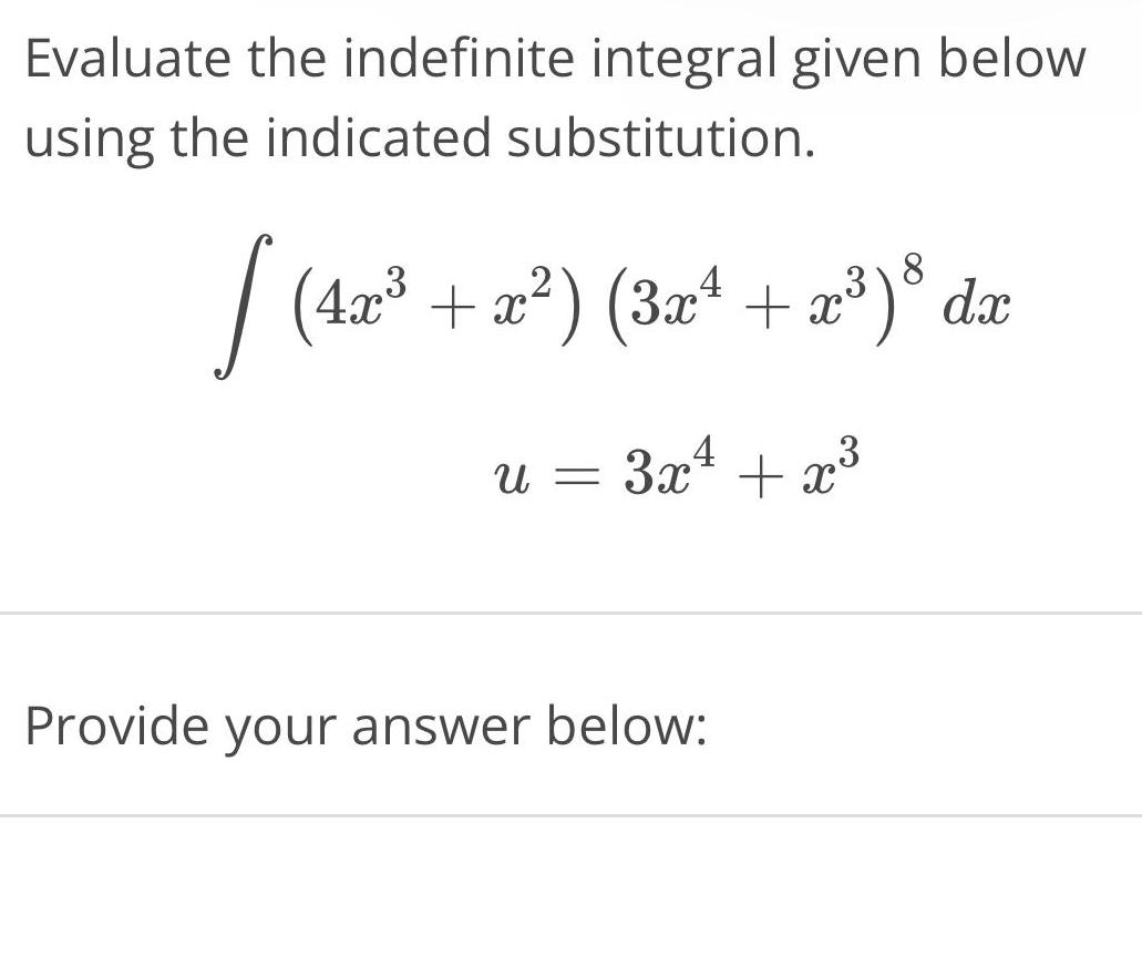 Evaluate the indefinite integral given below using the indicated substitution. 3 4