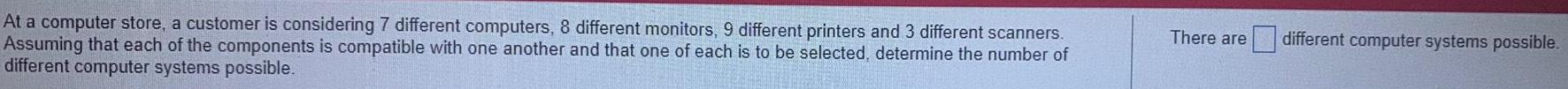 At a computer store, a customer is considering 7 different computers, 8