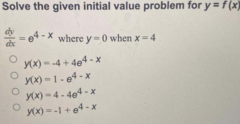 Solve the given initial value problem for y = f(x) e4-x where