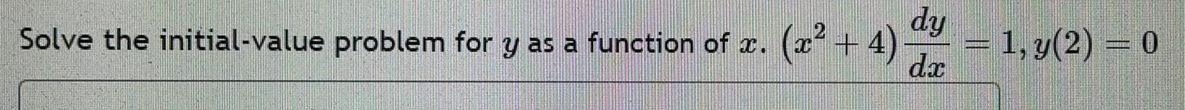 Solve the initial-value problem for y as a function of x. (x