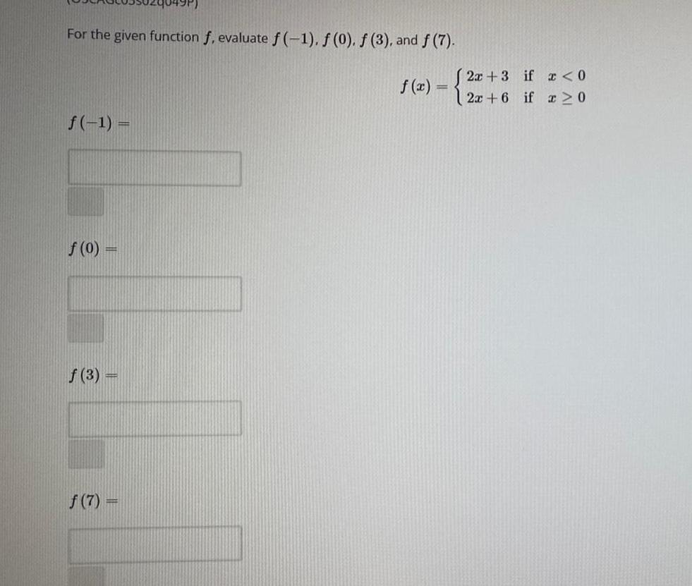 For the given function f, evaluate f (-1). (0). f (3), and