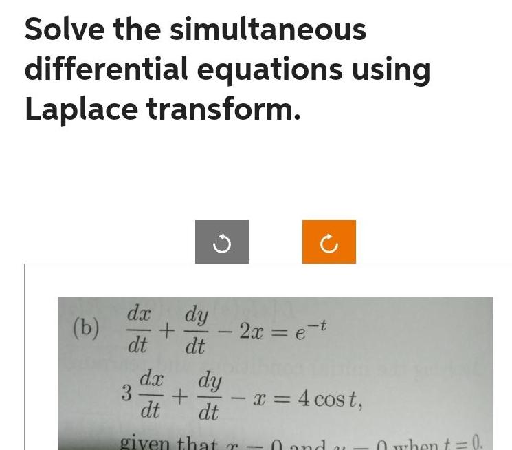 Solve the simultaneous differential equations using Laplace transform. C dx dy (b)