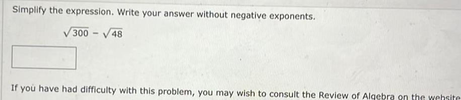 Simplify the expression. Write your answer without negative exponents. 300-48 If you
