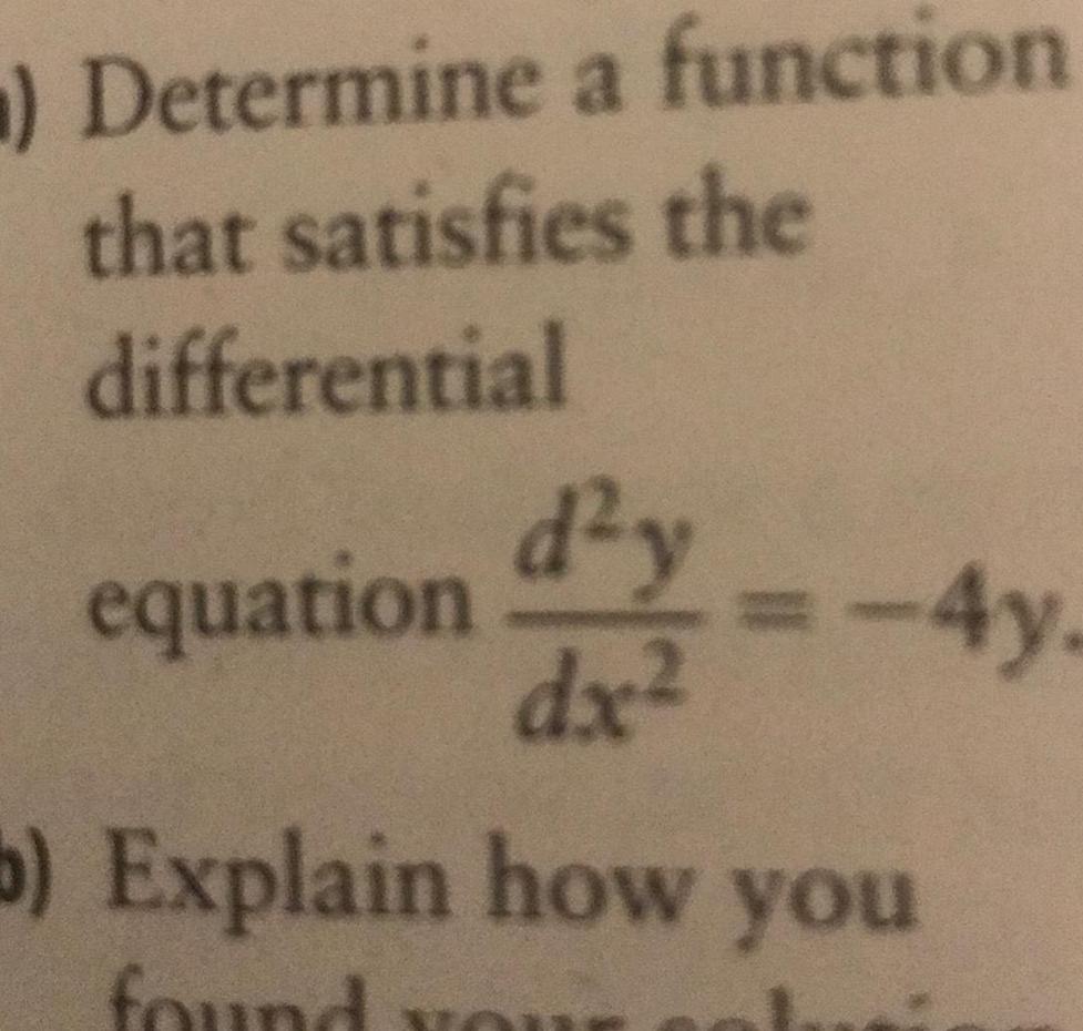 ) Determine a function that satisfies the differential d2y equation -4y. dx2