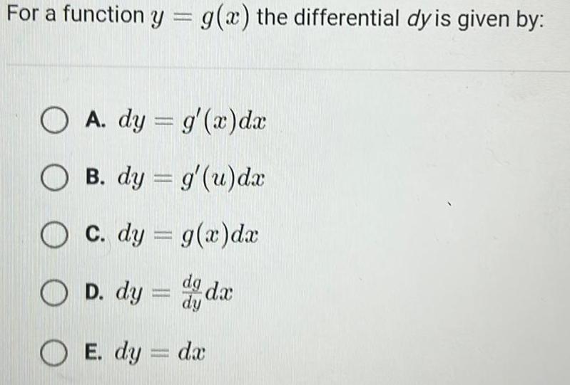 For a function y = g(x) the differential dy is given by: