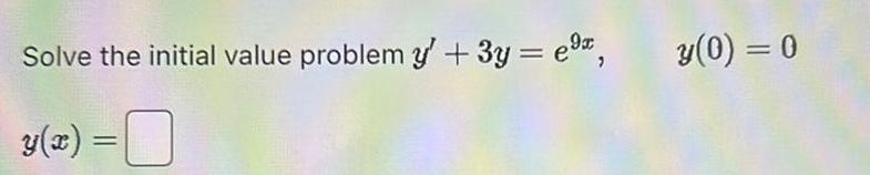Solve the initial value problem y' + 3y = e, y(x) =