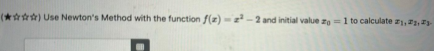 () Use Newton's Method with the function f(z) = 2-2 and initial