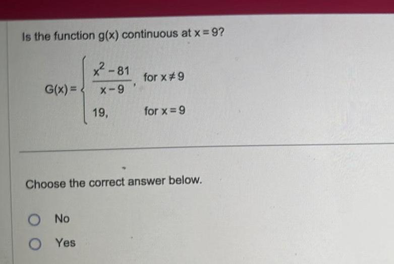 Is the function g(x) continuous at x=9? 2-81 for x#9 G(x)= x-9'