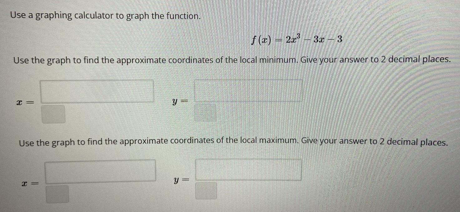 Use a graphing calculator to graph the function. f(x) = 2x3 3x