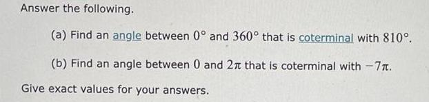 Answer the following. (a) Find an angle between 0 and 360 that