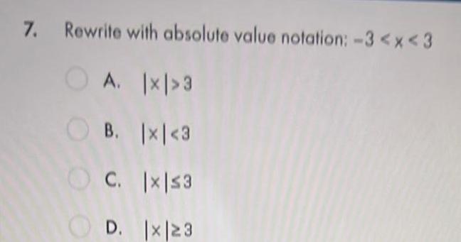 7. Rewrite with absolute value notation: -3 3 B. |x| 
