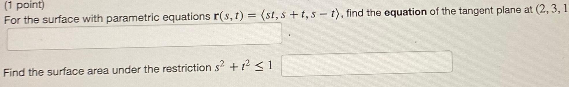 (1 point) For the surface with parametric equations r(s, t) = (st,