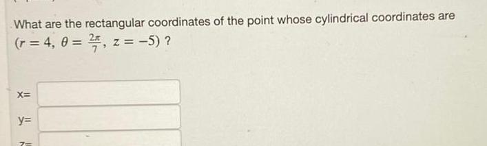 What are the rectangular coordinates of the point whose cylindrical coordinates are