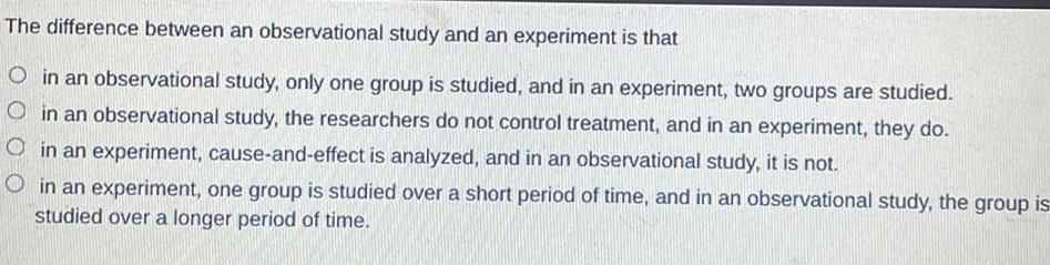 The difference between an observational study and an experiment is that Oin