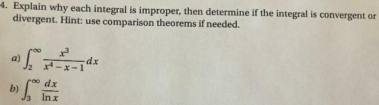 4. Explain why each integral is improper, then determine if the integral