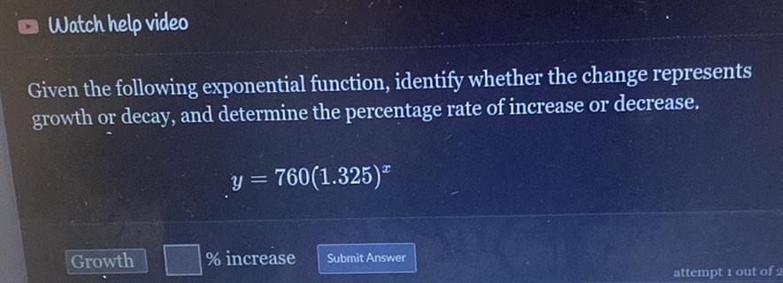 Watch help video Given the following exponential function, identify whether the change