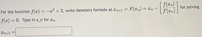 [f(xn)] For the function f(x) = x+2, write Newton's formula as xn+1