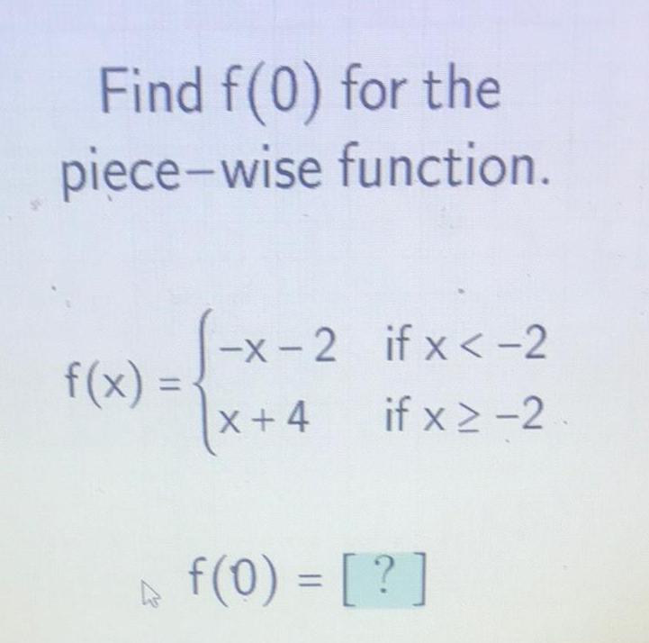 Find f(0) for the piece-wise function. (-x-2 if x