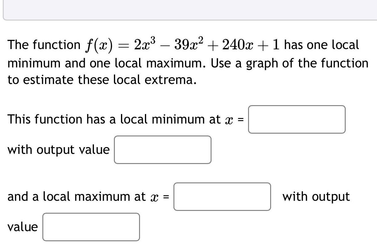 The function f(x) = 2x339x2240x + 1 has one local minimum and