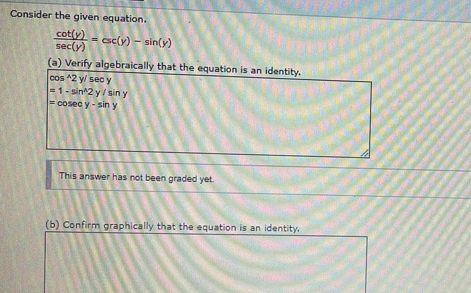 Consider the given equation. cot(y) = csc(y) - sin(y) sec(y) (a) Verify
