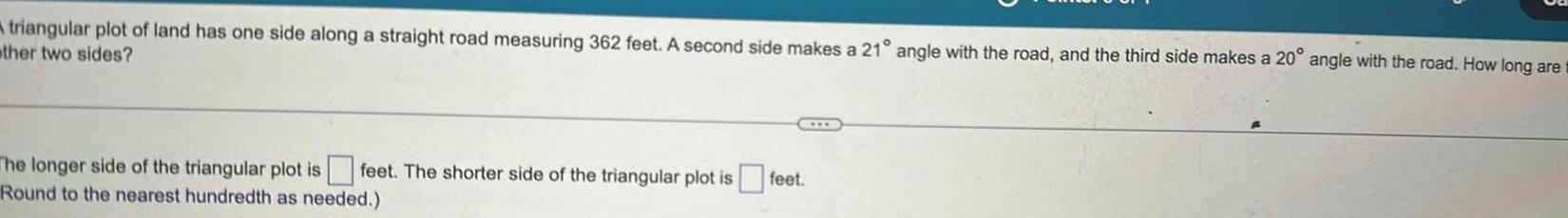 A triangular plot of land has one side along a straight road