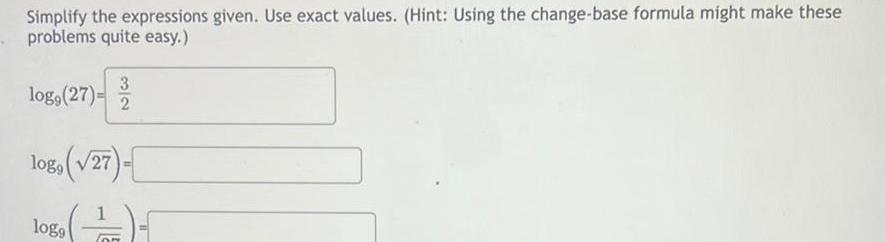 Simplify the expressions given. Use exact values. (Hint: Using the change-base formula