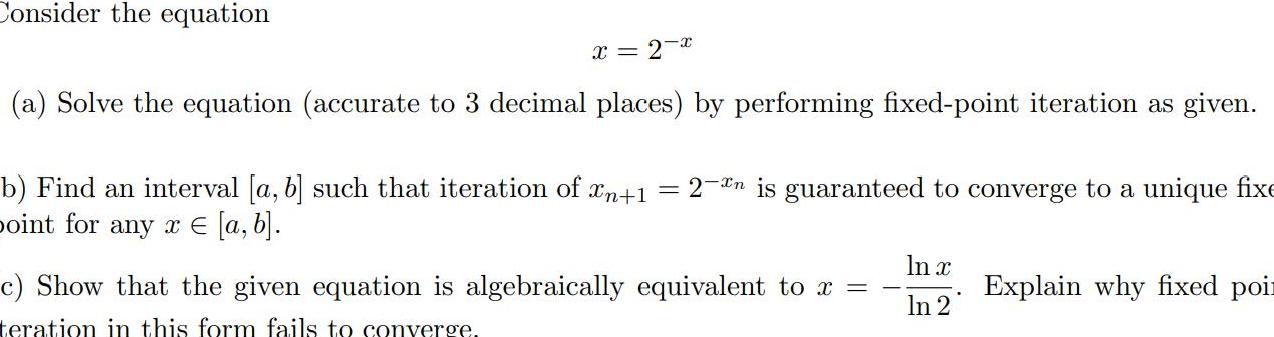 Consider the equation x = 2 -x (a) Solve the equation (accurate