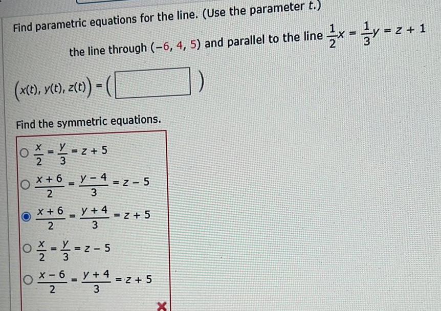 Find parametric equations for the line. (Use the parameter t.) 1x ==z-