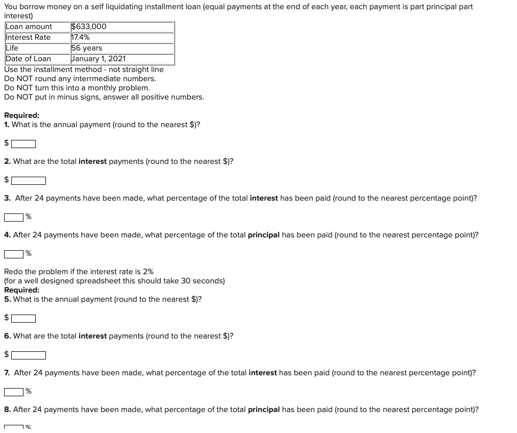 You borrow money on a self liquidating installment loan (equal payments at