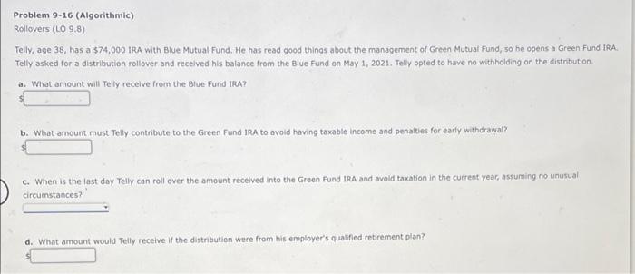 Problem 9-16 (Algorithmic) Rollovers (LO 9.8) Telly, age 38, has a $74,000