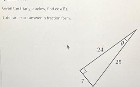 Given the triangle below, find cos(0). Enter an exact answer in fraction