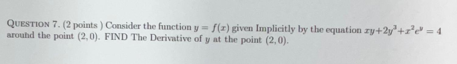 QUESTION 7. (2 points) Consider the function y = f(x) given Implicitly