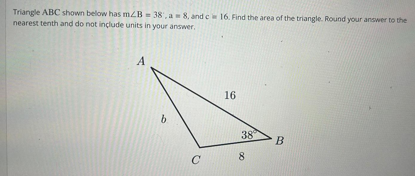 Triangle ABC shown below has mZB = 38, a = 8, and