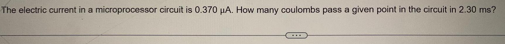 The electric current in a microprocessor circuit is 0.370 A. How many