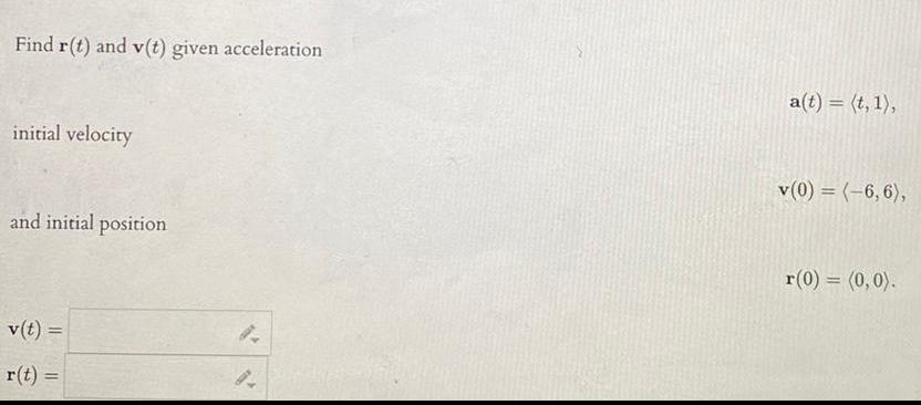 Find r(t) and v(t) given acceleration initial velocity and initial position v(t)