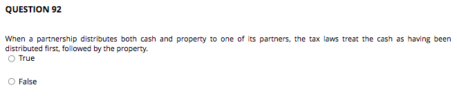 QUESTION 92 When a partnership distributes both cash and property to one