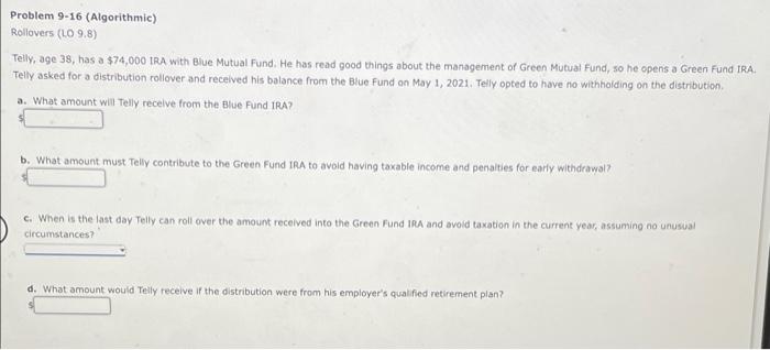 Problem 9-16 (Algorithmic) Rollovers (LO 9.8) Telly, age 38, has a $74,000