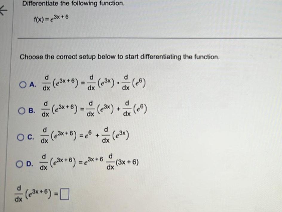 K Differentiate the following function. f(x)=3x+6 Choose the correct setup below to