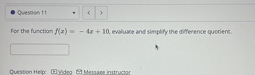 Question 11 < > - For the function f(x) = 4x +